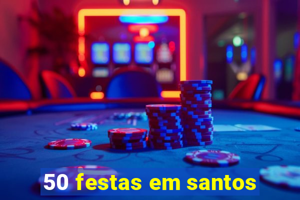 50 festas em santos